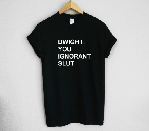 Dwight, You Ignorant Slut The Office Unisex Tee Shirt