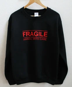 Fragile Handle With Care sweatshirt