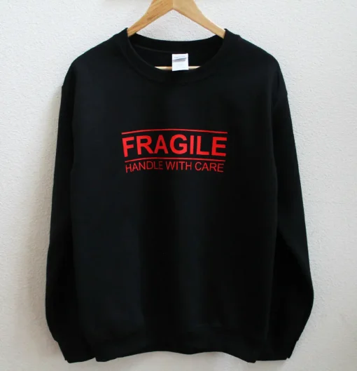 Fragile Handle With Care sweatshirt