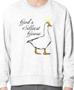 God's Silliest Goose Sweatshirt