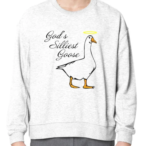 God's Silliest Goose Sweatshirt