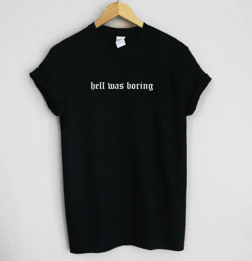 Hell Was Boring Unisex Tee Shirt