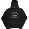 I Don't Need Life I'm High On Drugs Black Unisex Hoodie