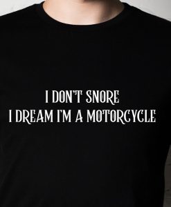 I Dream I'm a Motorcycle T-Shirt