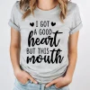 I Got A Good Heart But This Mouth T Shirt