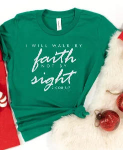 I will Walk By Faith Not By Sight Shirt