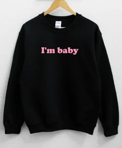 I'm baby Unisex Sweatshirt