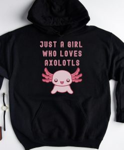 Just a girl who loves Axolotls Hoodie