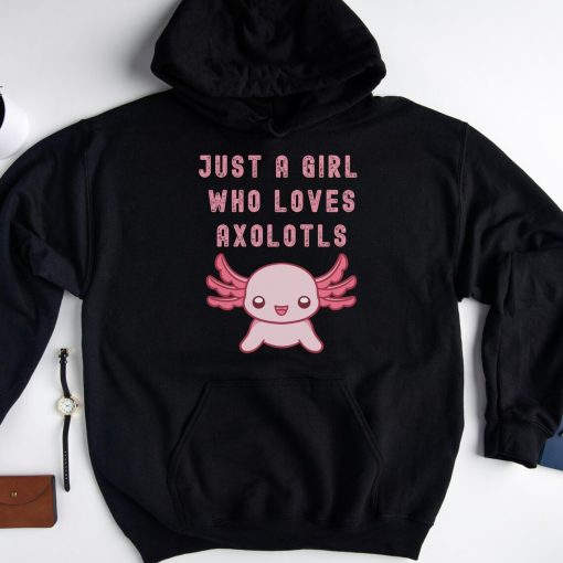 Just a girl who loves Axolotls Hoodie