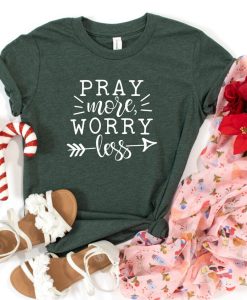 Pray More Worry Less Shirt