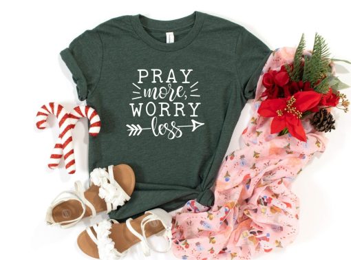 Pray More Worry Less Shirt