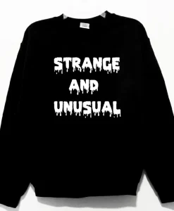 Strange And Unusual Sweatshirt