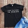 The future is vegan t-shirt