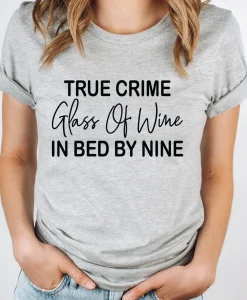 True Crime Glass Of Wine In Bed By Nine Shirt