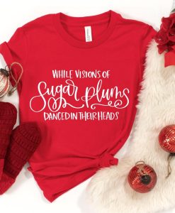 While Visions of Sugar Plums Danced in Their Heads, Christmas Shirt