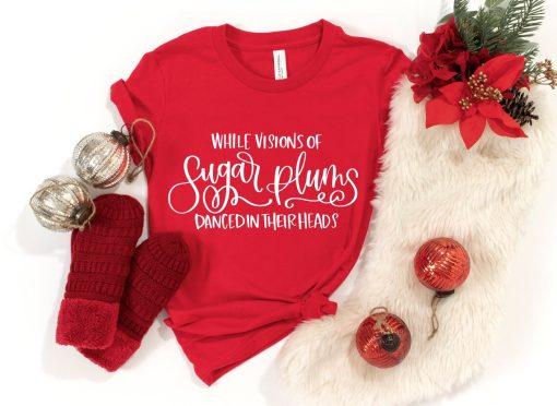 While Visions of Sugar Plums Danced in Their Heads, Christmas Shirt