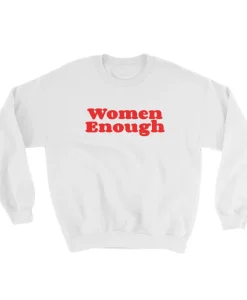 Women Enough Sweatshirt