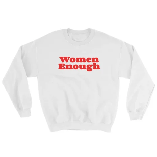 Women Enough Sweatshirt