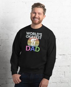 World's Okayest Dad Sweatshirt