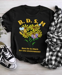 BDSM Bee Do So Much For The Environment Shirt