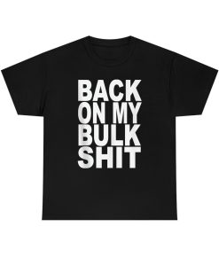 Back on My Bulk shirt