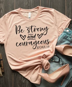 Be Strong And Courageous Shirt