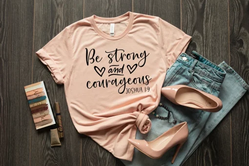 Be Strong And Courageous Shirt