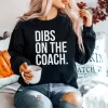 Dibs On The Coach Sweatshirt