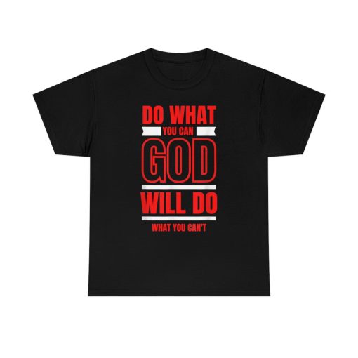 Do what you can God will do what you can't shirt