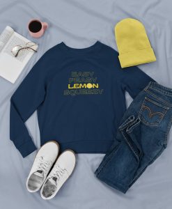 Easy Peasy Lemon Squeezy Sweatshirt