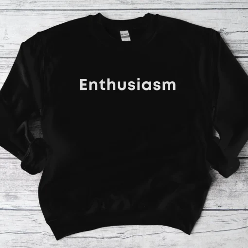 Enthusiasm Sweatshirt