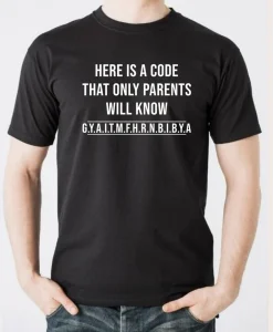 Here Is A Code That Only Parents Will Know Gyaitmfhrnbibya Shirt