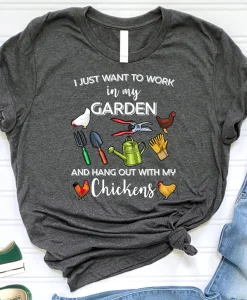 I Just Want To Work In My Garden And Hangout With My Chickens Shirt