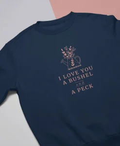 I Love You A Buschel and a Peck Sweatshirt