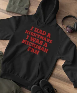 I had a nightmare I was a Michigan fan Unisex Hoodie