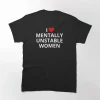 I love mentally unstable woman shirt