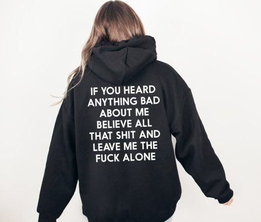 If You Heard Anything Bad About Me Believe All That Hoodie