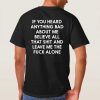 If You Heard Anything Bad About Me Believe All That t shirt