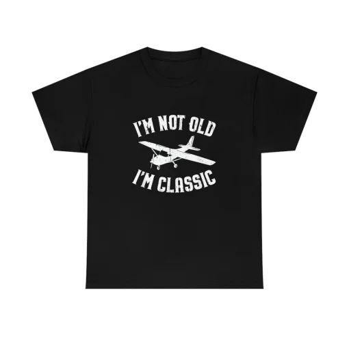 I'm not old I'm Classic Pilot shirt