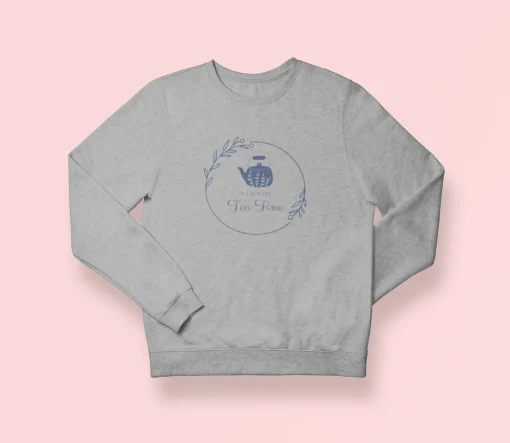 It's Always Tea Time Sweatshirt