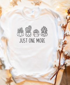 Just One More Plant Sweatshirt