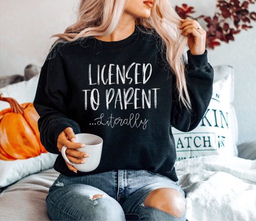 Licensed to Parent Literally Sweatshirt