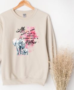 Life Doesn't Come With A Manual It Comes With a Mother Sweatashirt