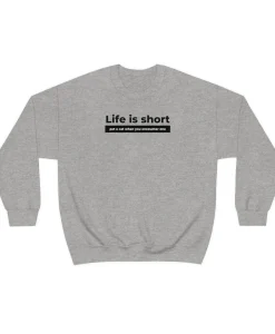 Life is Short Sweatshirt