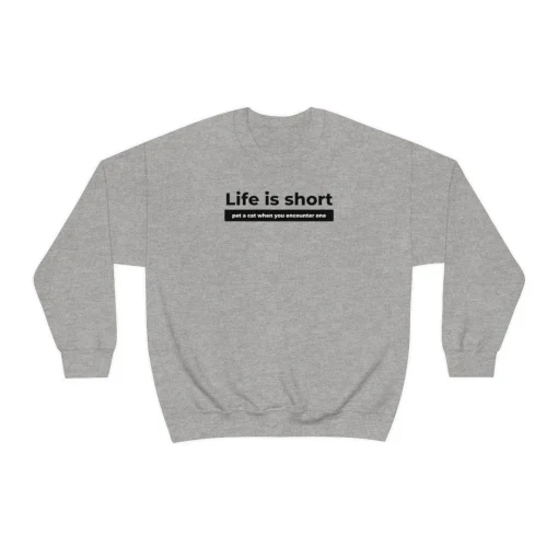 Life is Short Sweatshirt