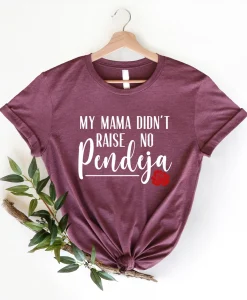 My Mama Didn't Raise No Pendeja Shirt