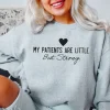 My Patients Are Little But Strong Sweatshirt