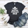 Nacho Average Dad Shirt