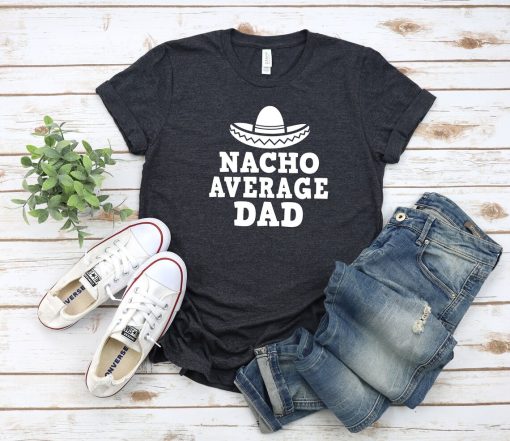 Nacho Average Dad Shirt