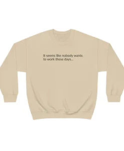 Nobody Wants To Work These Days Sweatshirt